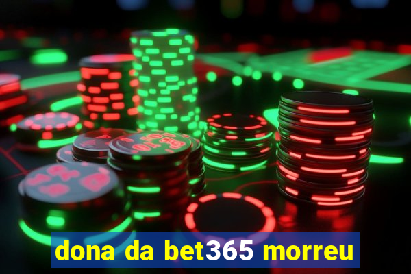 dona da bet365 morreu